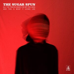 The Sugar Spun – All the Tracks Based on My Feelings and This Is What It Looks Like - EP